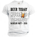 White t-shirt with "BEER TODAY HUSBAND TOMORROW BACHELOR PARTY - 2026" text and beer mug illustration.