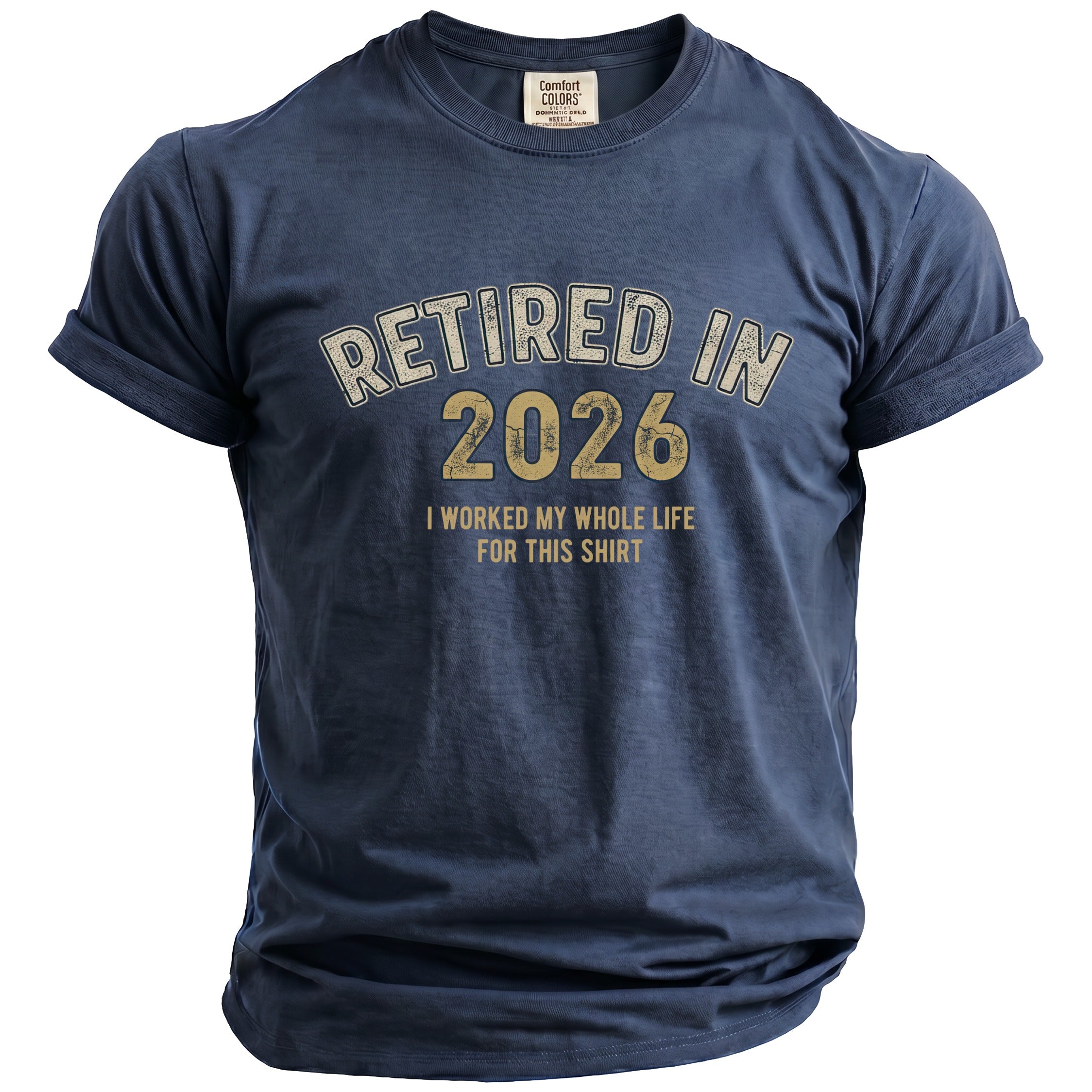 Navy t-shirt with "Retired in 2026 I worked my whole life for this