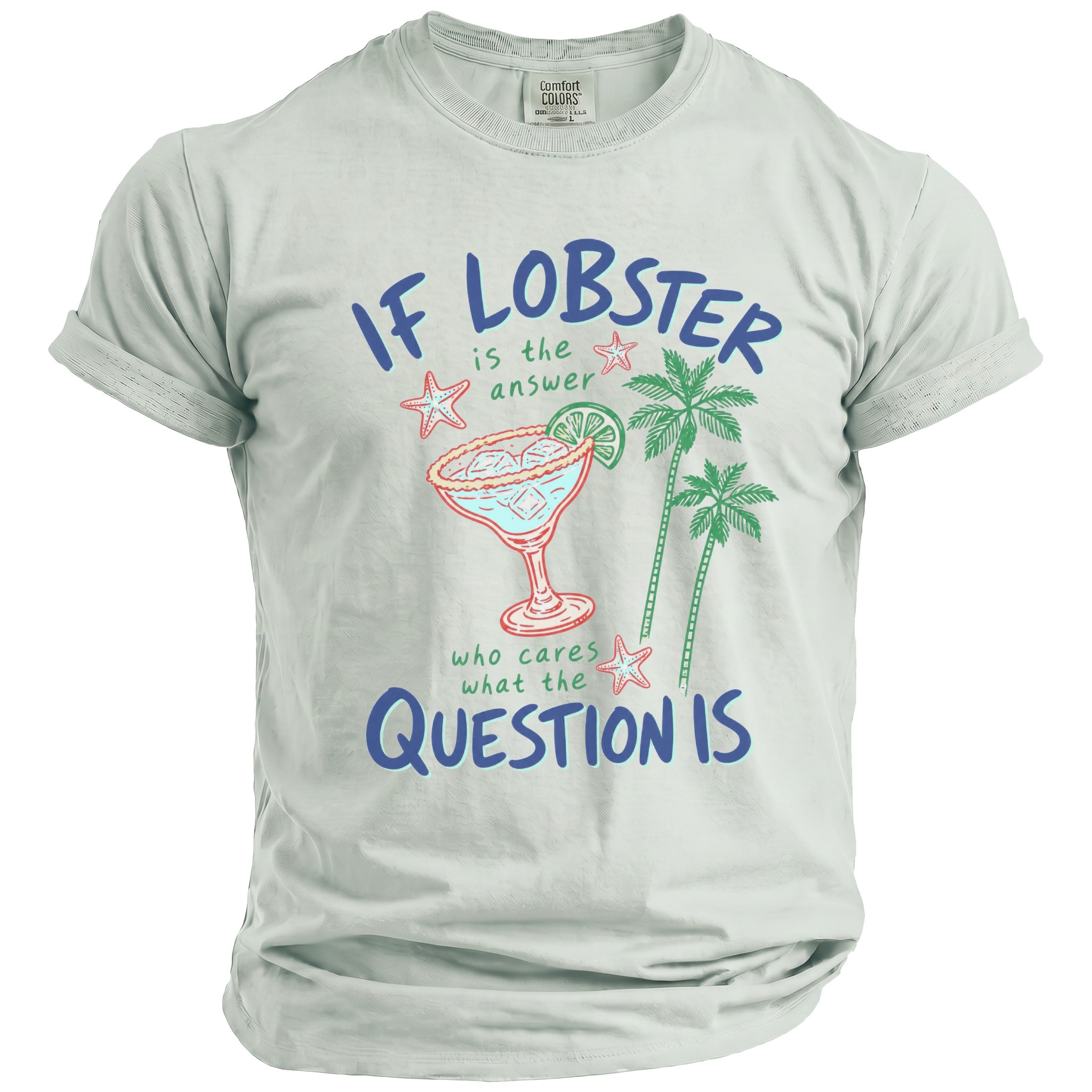 T-shirt with "If Lobster is the answer who cares what the question is" graphic.