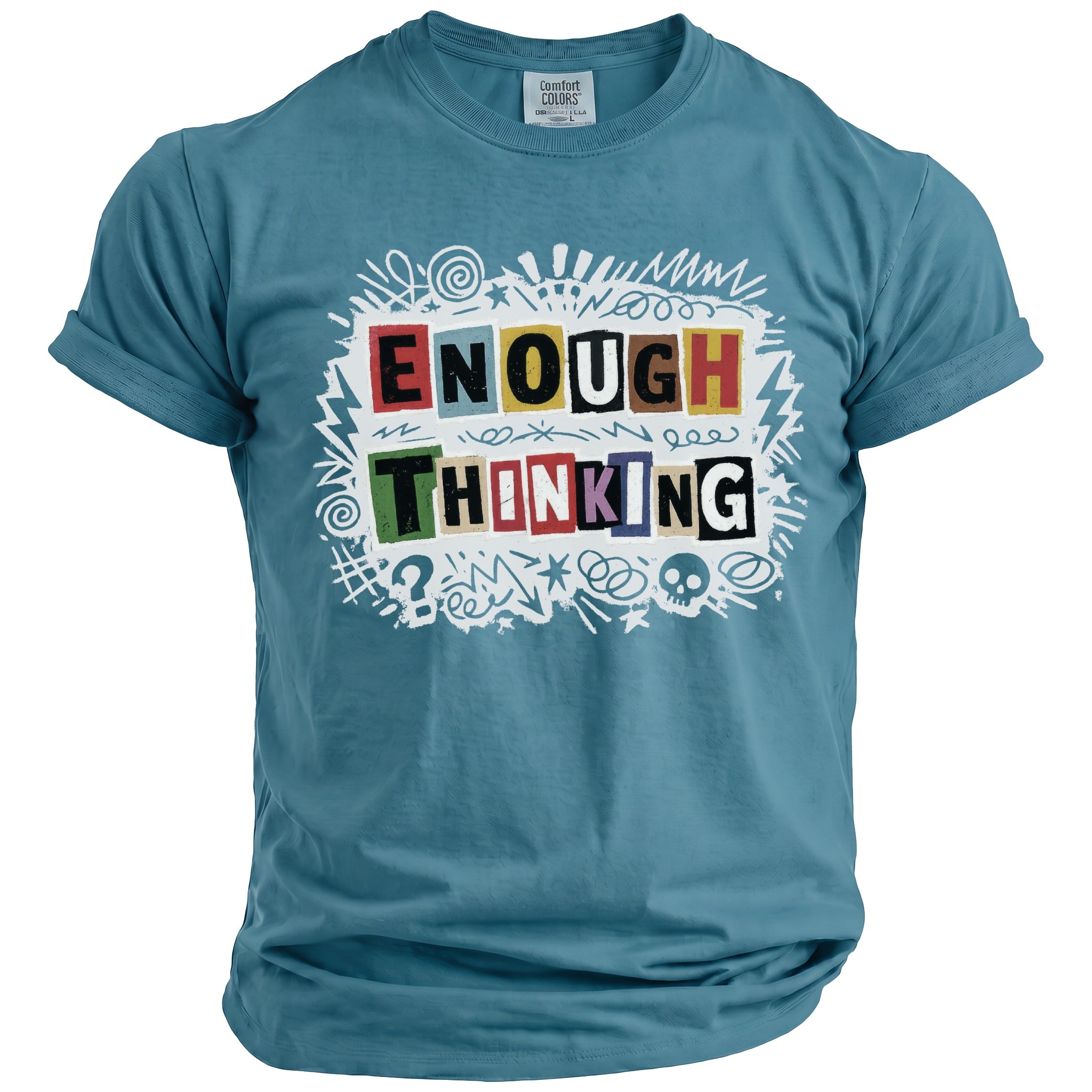 Teal t-shirt with "ENOUGH THINKING" graphic in colorful blocks and white doodle art.