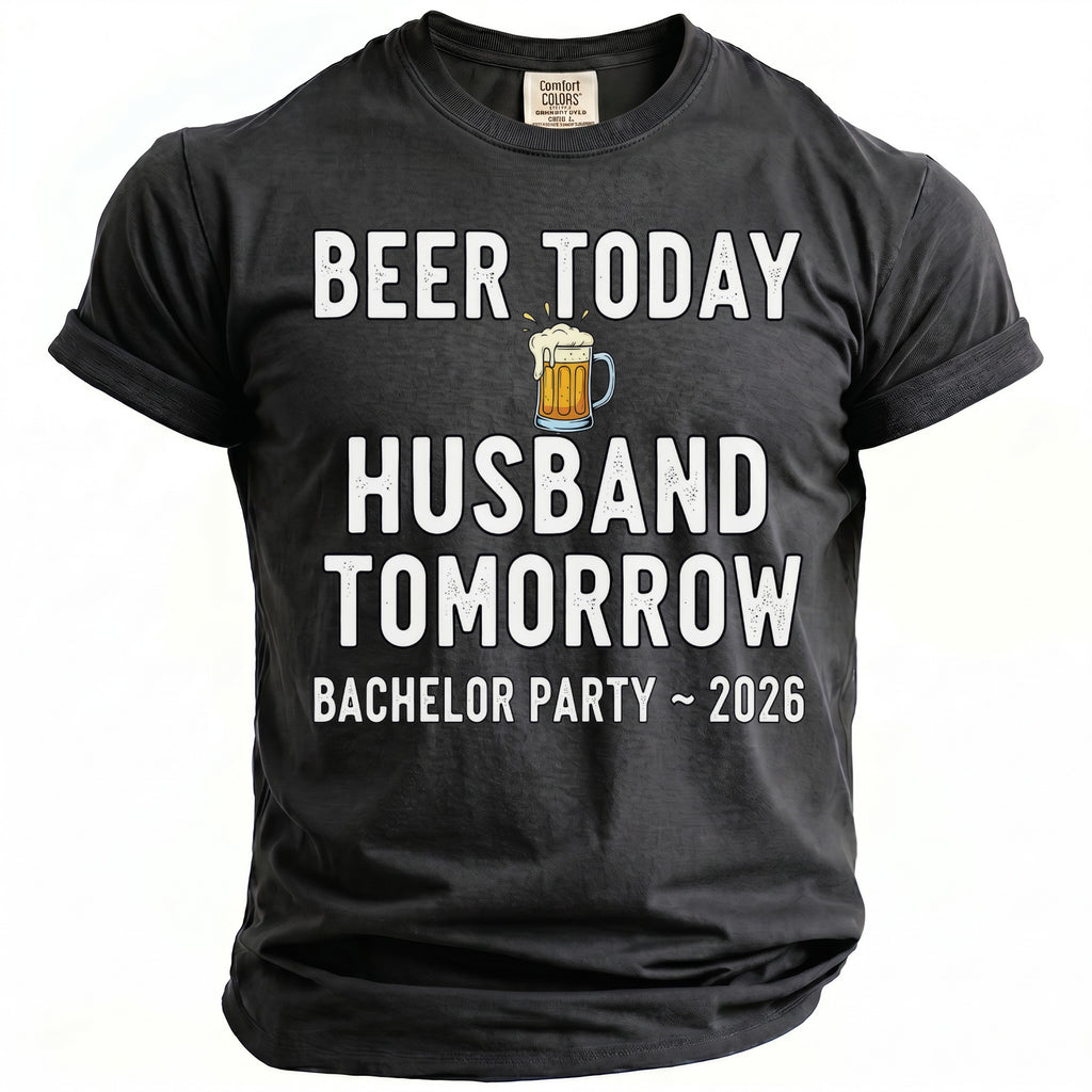 Black t-shirt with "Beer Today Husband Tomorrow Bachelor Party ~ 2026" text.