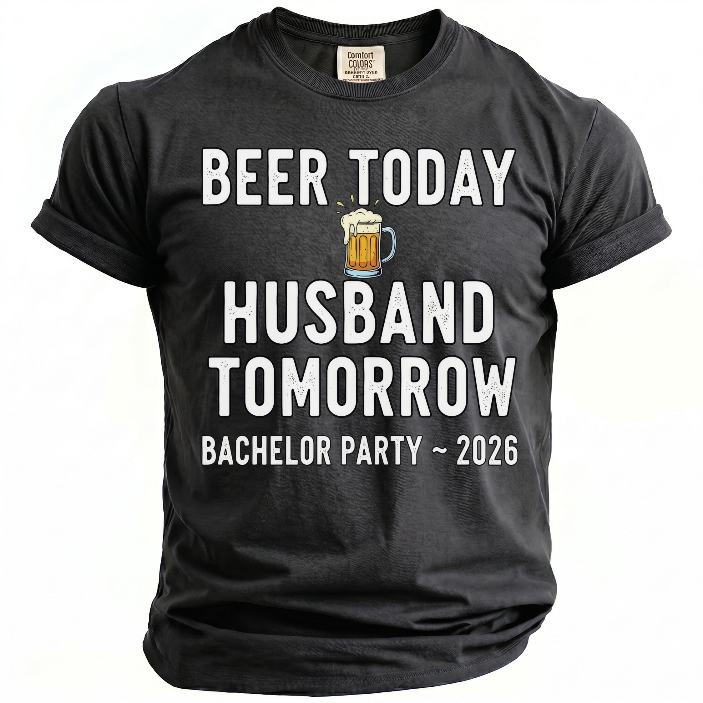 Black t-shirt with "Beer Today Husband Tomorrow Bachelor Party ~ 2026" text.