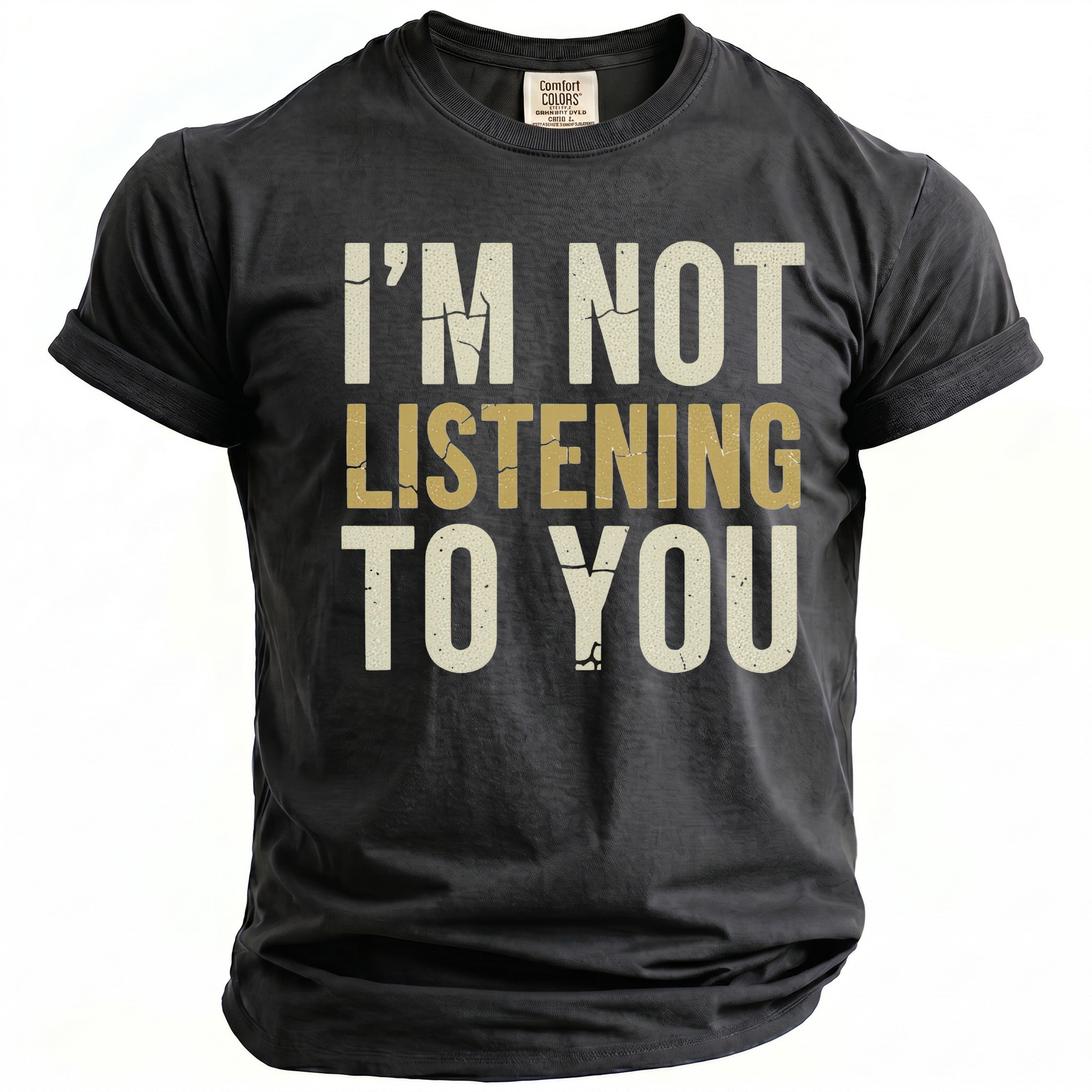 Black t-shirt with the words "I'M NOT LISTENING TO YOU" in distressed lettering.